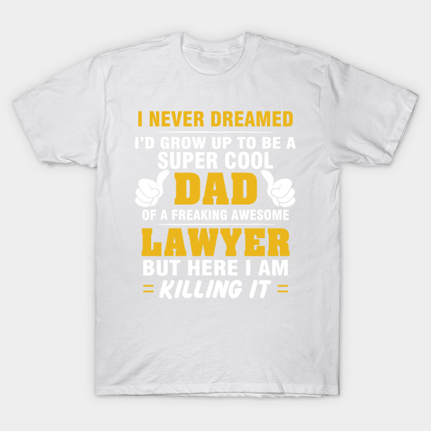 LAWYER Dad  â€“ Super Cool Dad Of Freaking Awesome LAWYER T-Shirt-TJ